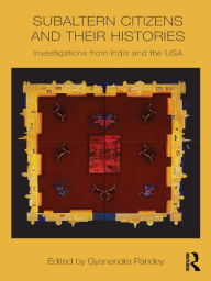 Title: Subaltern Citizens and their Histories: Investigations from India and the USA, Author: Gyanendra Pandey