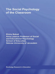 Title: The Social Psychology of the Classroom, Author: Elisha Babad