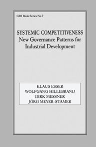 Title: Systemic Competitiveness: New Governance Patterns for Industrial Development, Author: Klaus Esser