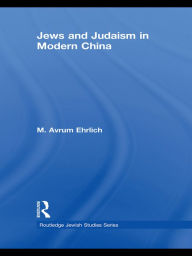 Title: Jews and Judaism in Modern China, Author: M. Avrum Ehrlich