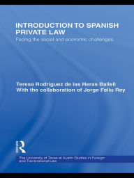 Title: Introduction to Spanish Private Law: Facing the Social and Economic Challenges, Author: Teresa Rodriguez de las Heras Ballell