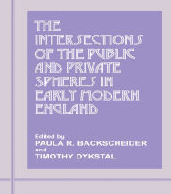 Title: The Intersections of the Public and Private Spheres in Early Modern England, Author: Paula R. Backscheider