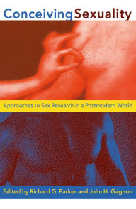 Title: Conceiving Sexuality: Approaches to Sex Research in a Postmodern World, Author: Richard G. Parker