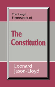 Title: The Legal Framework of the Constitution, Author: Leonard Jason-Lloyd