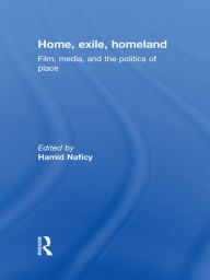 Title: Home, Exile, Homeland: Film, Media, and the Politics of Place, Author: Hamid Naficy