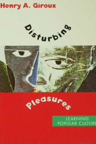 Title: Disturbing Pleasures: Learning Popular Culture, Author: Henry A. Giroux