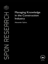 Title: Managing Knowledge in the Construction Industry, Author: Alexander Styhre