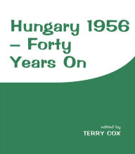 Title: Hungary 1956: Forty Years On, Author: Terry Cox