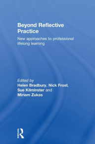 Title: Beyond Reflective Practice: New Approaches to Professional Lifelong Learning, Author: Helen Bradbury