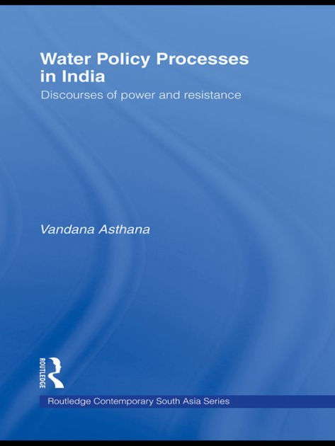 Water Policy Processes in India: Discourses of Power and Resistance ...