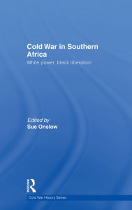 Title: Cold War in Southern Africa: White Power, Black Liberation, Author: Sue Onslow
