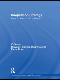 Title: Coopetition Strategy: Theory, experiments and cases, Author: Giovanni B. Dagnino