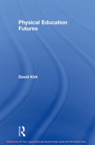Title: Physical Education Futures, Author: David Kirk