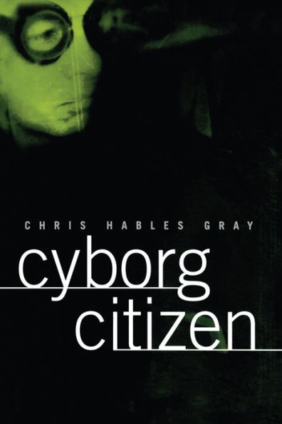 Cyborg Citizen: Politics in the Posthuman Age