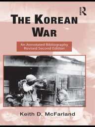 Title: The Korean War: An Annotated Bibliography, Author: Keith D. McFarland