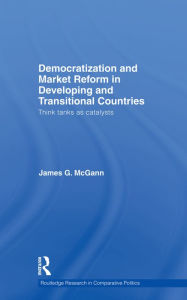 Title: Democratization and Market Reform in Developing and Transitional Countries: Think Tanks as Catalysts, Author: James G. McGann