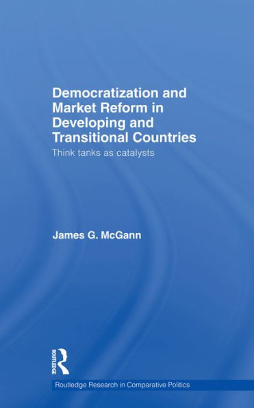 Democratization and Market Reform in Developing and Transitional Countries: Think Tanks as Catalysts