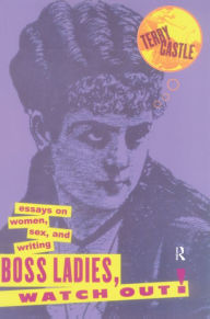 Title: Boss Ladies, Watch Out!: Essays on Women, Sex and Writing, Author: Terry Castle