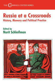 Title: Russia at a Crossroads: History, Memory and Political Practice, Author: Nurit Schleifman