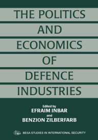 Title: The Politics and Economics of Defence Industries, Author: Efraim Inbar