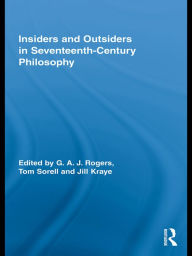 Title: Insiders and Outsiders in Seventeenth-Century Philosophy, Author: G.A.J. Rogers