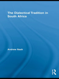 Title: The Dialectical Tradition in South Africa, Author: Andrew Nash