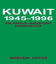 Title: Kuwait, 1945-1996: An Anglo-American Perspective, Author: Miriam Joyce