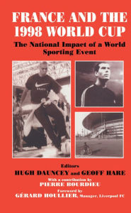 Title: France and the 1998 World Cup: The National Impact of a World Sporting Event, Author: Hugh Dauncey