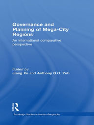 Title: Governance and Planning of Mega-City Regions: An International Comparative Perspective, Author: Jiang Xu