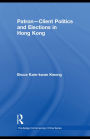 Patron-Client Politics and Elections in Hong Kong