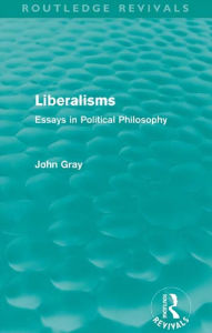 Title: Liberalisms: Essays in Political Philosophy (Routledge Revivals), Author: John Gray (2)