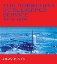 Title: The Norwegian Intelligence Service, 1945-1970, Author: Olav Riste