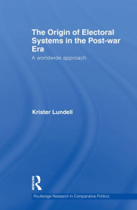 Title: The Origin of Electoral Systems in the Postwar Era: A worldwide approach, Author: Krister Lundell