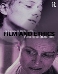 Title: Film and Ethics: Foreclosed Encounters, Author: Lisa Downing