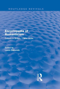 Title: Encyclopedia of Romanticism (Routledge Revivals): Culture in Britain, 1780s-1830s, Author: Laura Dabundo