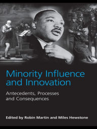 Title: Minority Influence and Innovation: Antecedents, Processes and Consequences, Author: Robin Martin