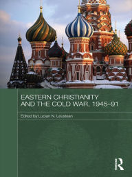Title: Eastern Christianity and the Cold War, 1945-91, Author: Lucian Leustean