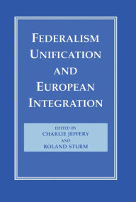 Title: Federalism, Unification and European Integration, Author: Charlie Jeffery