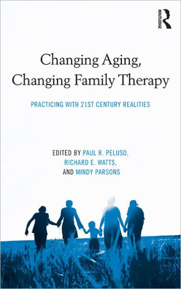 Changing Aging, Changing Family Therapy: Practicing With 21st Century Realities