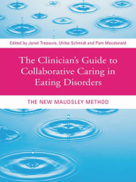 Title: The Clinician's Guide to Collaborative Caring in Eating Disorders: The New Maudsley Method, Author: Janet Treasure