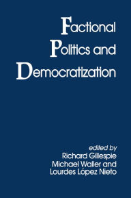 Title: Factional Politics and Democratization, Author: Richard Gillespie