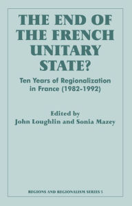 Title: The End of the French Unitary State?: Ten years of Regionalization in France 1982-1992, Author: John Loughlin