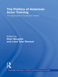 Title: The Politics of American Actor Training, Author: Ellen Margolis