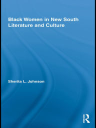 Title: Black Women in New South Literature and Culture, Author: Sherita L. Johnson