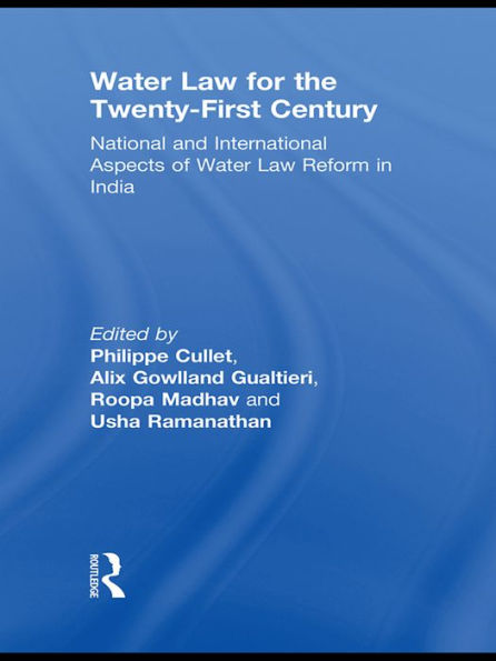 Water Law for the Twenty-First Century: National and International Aspects of Water Law Reform in India