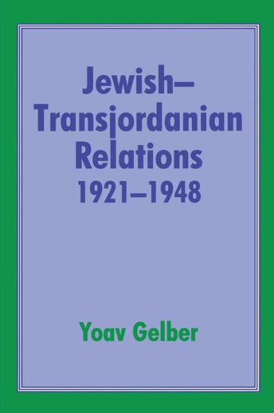 Jewish-Transjordanian Relations 1921-1948: Alliance of Bars Sinister