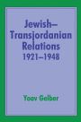 Jewish-Transjordanian Relations 1921-1948: Alliance of Bars Sinister