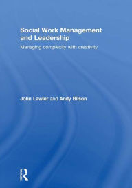 Title: Social Work Management and Leadership: Managing Complexity with Creativity, Author: John Lawler