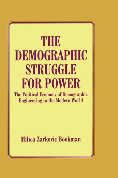 The Demographic Struggle for Power: The Political Economy of Demographic Engineering in the Modern World