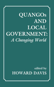 Title: QUANGOs and Local Government: A Changing World, Author: Howard Davis